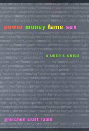 Power Money Fame Sex by Gretchen Craft Rubin