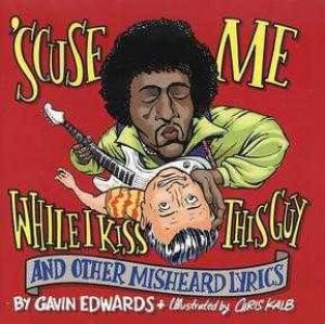 'Scuse Me While I Kiss This Guy by Gavin Edwards