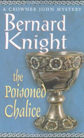 A Crowner John Mystery: The Poisoned Chalice by Bernard Knight