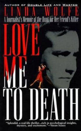 Love Me To Death by Linda Wolfe