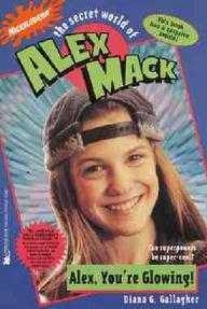 The Secret World Of Alex Mack: Alex You're Glowing by Gallagher