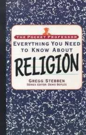 The Pocket Professor: Everything You Need To Know About Religion by Gregg Stebben