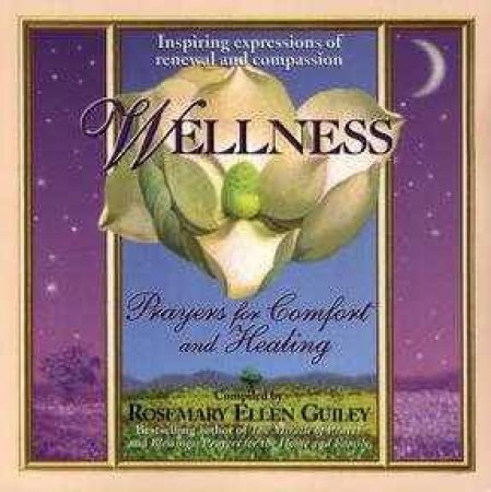 Wellness: Prayers For Comfort And Healing by Rosemary Guiley