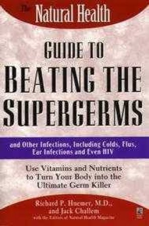 The Natural Health Guide To Beating The Supergerms by Richard Huemer
