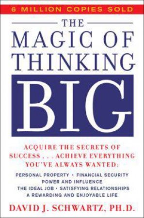 The Magic Of Thinking Big by David J Schwartz