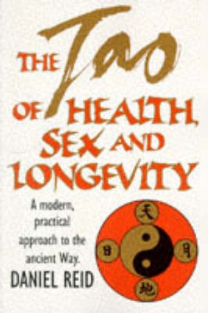The Tao Of Health, Sex And Longevity by Daniel Reid