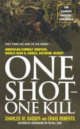 One Shot - One Kill by Charles W Sasser & Craig Roberts