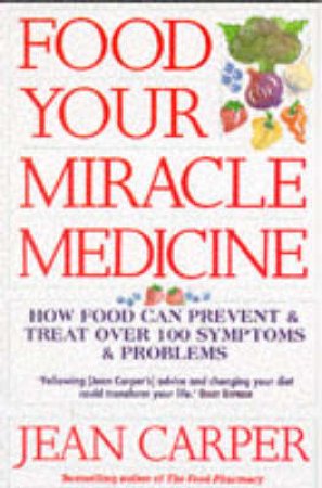 Food: Your Miracle Medicine by Jean Carper