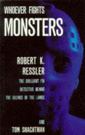 Whoever Fights Monsters by Robert Ressler