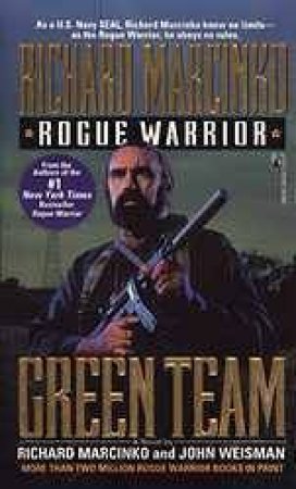 Rogue Warrior: The Green Team by Richard Marcinko & John Weisman