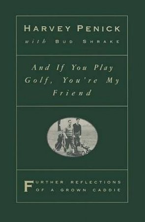 And If You Play Golf You're My Friend by Harvey Penick