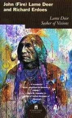 Lame Deer: Seeker Of Visions by John Lame Deer