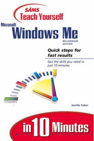Sams Teach Yourself Microsoft Windows Me, Millennium Edition In 10 Minutes by Jennifer Fulton