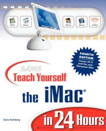 Sams Teach Yourself The iMac In 24 Hours by Gene Steinberg