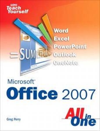 Sams Teach Yourself Office 2007 All in One by Greg Perry