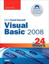 Sams Teach Yourself Visual Basic 2008 In 24 Hours Complete Starter Kit