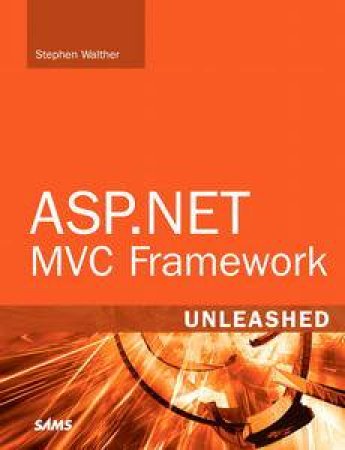 ASP.NET MVC Framework Unleashed plus CD by Stephen Walther