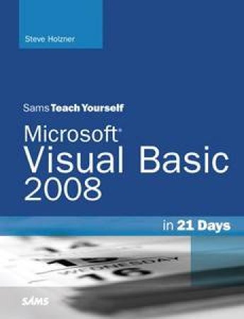 Sam's Teach Yourself Visual Basic 2008 in 21 Days by Steve Holzner