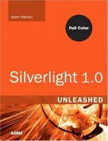 Silverlight 1.0 Unleashed by Adam Nathan