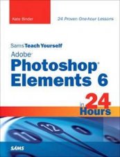 Teach Yourself Adobe Photoshop Elements 6 in 24 Hours