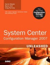 System Center Configuration Manager SCCM 2007 Unleashed