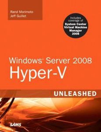 Windows Server 2008 Hyper-V Unleashed by Rand &  Guillet Jeff Morimoto