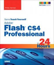 Sams Teach Yourself Adobe Flash CS4 Professional in 24 Hours 4th Ed