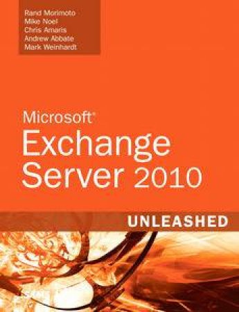 Exchange Server 2010 Unleashed by Rand Morimoto