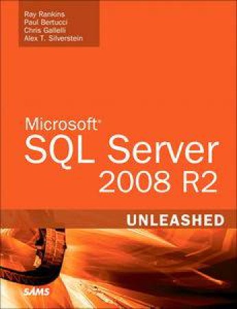 Microsoft SQL Server 2008 R2 Unleashed by Ray Rankins & Paul Bertucci