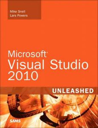 Microsoft Visual Studio 2010 Unleashed by Mike Snell & Lars Powers
