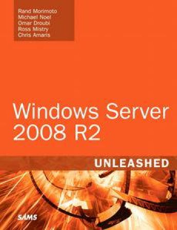 Windows Server 2008 R2 Unleashed by Rand Morimoto