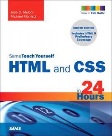 Sams Teach Yourself HTML and CSS in 24 Hours, 8th Ed by Julie C Meloni & Michael Morrison