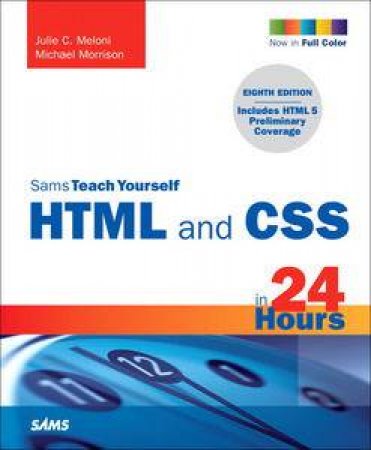 Sams Teach Yourself HTML and CSS in 24 Hours, 8th Ed by Julie C Meloni & Michael Morrison