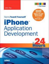 Sams Teach Yourself iPhone Application Development in 24 Hours Second Edition