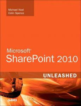 Microsoft SharePoint 2010 Unleashed by Michael Noel & Colin Spence