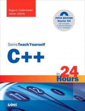 Sams Teach Yourself C++ in 24 Hours, Fifth Edition by Rogers Cadenhead & Jesse Liberty