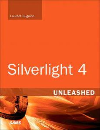 Silverlight 4 Unleashed by Laurent Bugnion