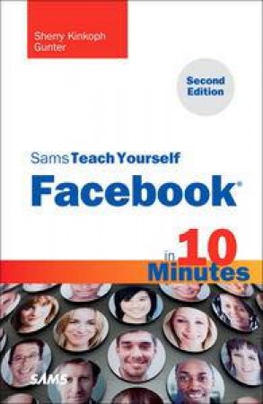 Sams Teach Yourself Facebook in 10 Minutes, Second Edition by Sherry Kinkoph Gunter