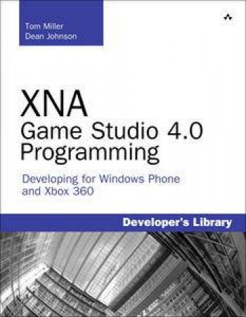 XNA Game Studio 4.0 Programming: Developing for Windows Phone and Xbox Live by Tom Miller & Dean Johnson