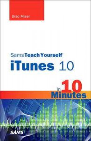 Sams Teach Yourself iTunes 10 in 10 Minutes by Brad Miser