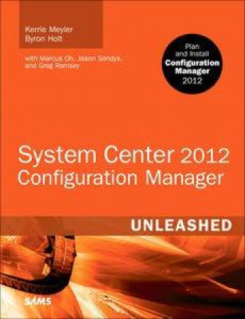 System Center Configuration Manager (SCCM) 2012 Unleashed by Kerrie Meyler