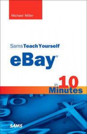 Sams Teach Yourself eBay in 10 Minutes by Michael Miller