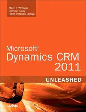 Microsoft Dynamics CRM 5 Unleashed by Marc J Wolenik & Damian Sinay