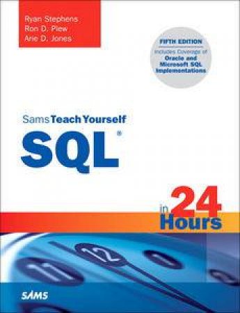 Sams Teach Yourself SQL in 24 Hours, Fifth Edition by Ryan & Plew Ron D Stephens