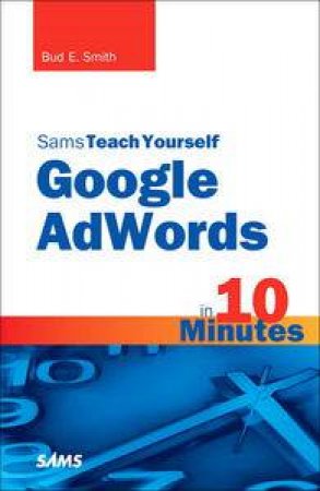 Sams Teach Yourself Google AdWords in 10 Minutes by Bud E Smith