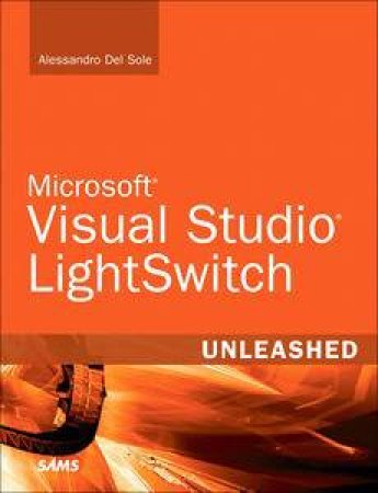 Microsoft Visual Studio LightSwitch Unleashed by Alessandro Del Sole