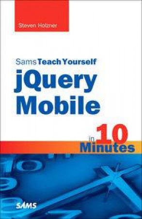 Sams Teach Yourself jQuery Mobile in 10 Minutes by Steven E Holzner