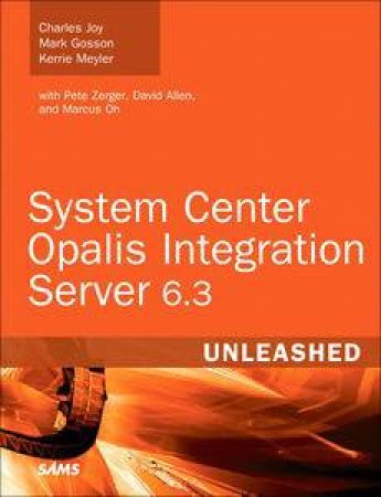 System Center Opalis Integration Server 6.3 Unleashed by Kerrie & Gosson Mark Meyler