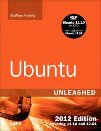 Ubuntu Unleashed 2012 Edition: Covering 11.10 and 12.04 (7th Edition) by Matthew Helmke