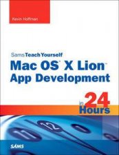 Sams Teach Yourself Mac OS X Lion App Development in 24 Hours